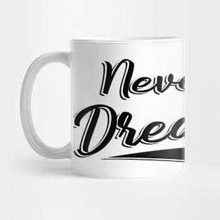 Never stop dreaming Mug